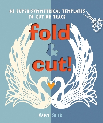 Fold & Cut!: 48 Super-Symmetrical Templates to Cut or Trace - Shiek, Naomi