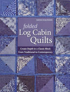Folded Log Cabin Quilts-Print-on-Demand-Edition: Create Depth in a Classic Black, from Traditional to Contemporary