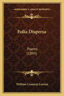 Folia Dispersa: Poems (1895)