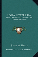 Folia Litteraria: Essays And Notes On English Literature (1893)