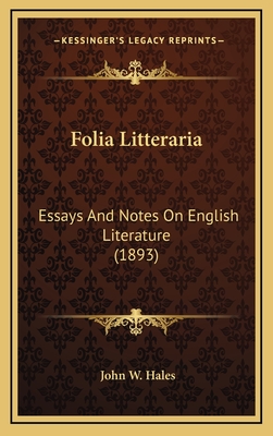 Folia Litteraria: Essays and Notes on English Literature (1893) - Hales, John W