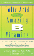 Folic Acid and the Amazing B Vitamins: A Question-And-Answer Guide for Women and Men