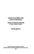 Folk Cultures and Little Peoples: Aspects of National Awakening in East Central Europe