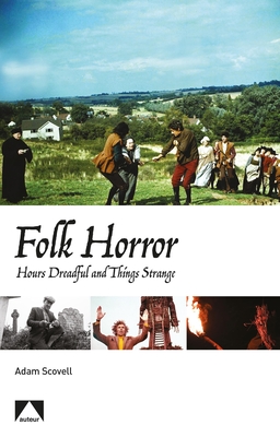 Folk Horror: Hours Dreadful and Things Strange - Scovell, Adam