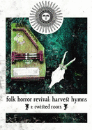 Folk Horror Revival: Harvest Hymns. Volume I- Twisted Roots