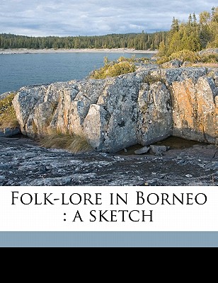 Folk-Lore in Borneo: A Sketch - Furness, William Henry