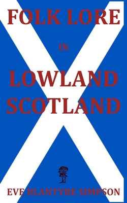 Folk Lore in Lowland Scotland - Reitan, Zachary (Editor), and Simpson, Eve Blantyre