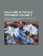 Folk-Lore in the Old Testament; Studies in Comparative Religion, Legend and Law