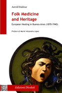 Folk Medicine And Heritage: European Healing in Buenos Aires (1870-1940)