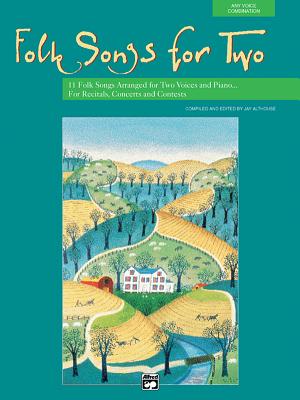 Folk Songs for Two: 11 Folk Songs Arranged for Two Voices and Piano . . . for Recitals, Concerts, and Contests, Book & CD - Althouse, Jay (Editor)