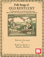 Folk Songs of Old Kentucky: Two Song Catchers in the Kentucky Mountains, 1914 and 1916, with Arrangements for Appalachian Dulcimer