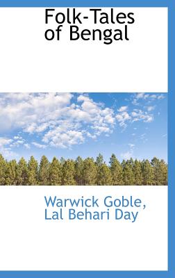 Folk-Tales of Bengal - Goble, Warwick, and Day, LL Behri, and Day, L L Beh Ri