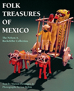 Folk Treasures of Mexico: The Nelson A. Rockefeller Collection - Oettinger, Marion, Jr., and Boltin, Lee (Photographer), and Dyer, John (Photographer)