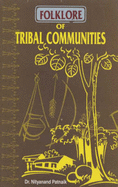 Folklore of Tribal Communities: Oral Literature of the Santals, Kharias, Oraons and the Mundas of Orissa - Patnaik, N