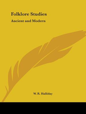 Folklore Studies: Ancient and Modern - Halliday, W R