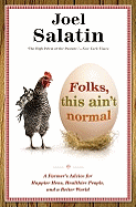Folks, This Ain't Normal: A Farmer's Advice for Happier Hens, Healthier People, and a Better World