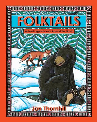Folktails: Animal Legends from Around the World - Thornhill, Jan