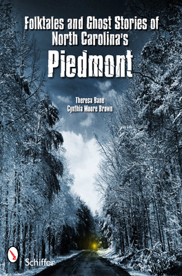 Folktales and Ghost Stories of North Carolina's Piedmont - Brown, Cynthia Moore, and Bane, Theresa