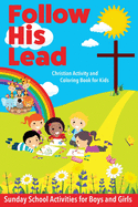 Follow His Lead - Christian Activity and Coloring Book for Kids: Sunday School Bible Themed Activities for Boys and Girls Age 4-6 Years Old
