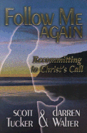 Follow Me Again: Recommitting to Christ's Call - Tucker, Scott, and Walter, Darren