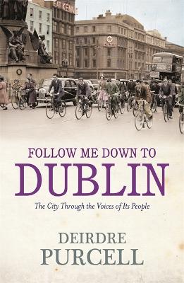 Follow Me Down to Dublin - Purcell, Deirdre