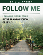 Follow Me: Learning Discipleship in the Training School of Jesus