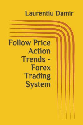Follow Price Action Trends - Forex Trading System - Damir, Laurentiu