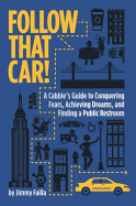 Follow That Car!: A Cabbie's Guide to Conquering Fears, Achieving Dreams, and Finding a Public Restroom