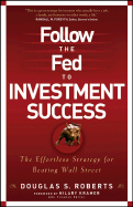 Follow the Fed to Investment Success: The Effortless Strategy for Beating Wall Street