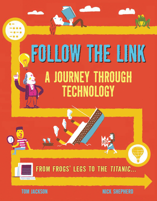 Follow the Link: A Journey Through Technology: From Frogs' Legs to the Titanic - Jackson, Tom