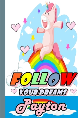 Follow Your Dreams Payton: Personalized Unicorn Sketchbook For Girls With Pink Name: Follow Your Dreams Payton: Personalized Unicorn Sketchbook For Girls With Pink Name Doodle, Sketch, Create! - Boughris, Rabah