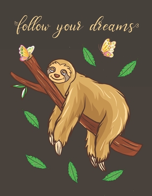 Follow Your Dreams: Sloth: Large Composition Notebook Wide Ruled Lined Paper (8.5" x 11") - Raleigh, Rose