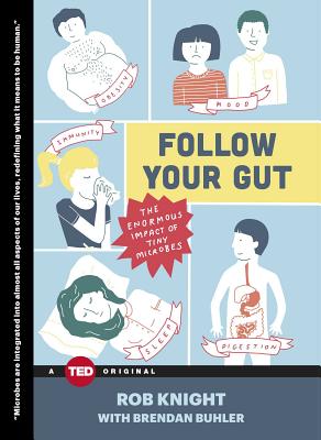 Follow Your Gut: The Enormous Impact of Tiny Microbes - Knight, Rob, PhD, and Buhler, Brendan