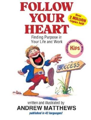 Follow Your Heart: Finding Purpose in Your Life and Work - Matthews, Andrew