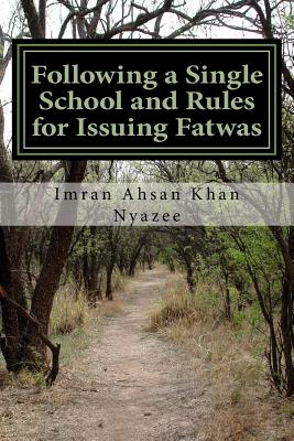 Following a Single School and Rules for Issuing Fatwas - Nyazee, Imran Ahsan Khan