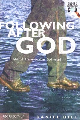 Following After God: What Difference Does God Make? - Hill, Daniel