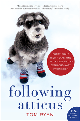 Following Atticus: Forty-Eight High Peaks, One Little Dog, and an Extraordinary Friendship - Ryan, Tom