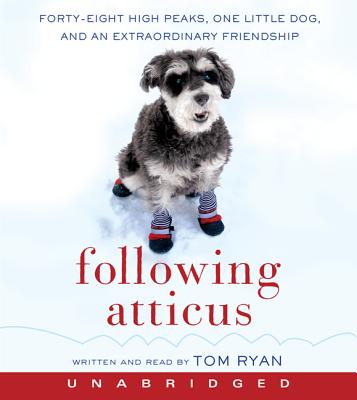 Following Atticus: Forty-Eight High Peaks, One Little Dog, and an Extraordinary Friendship - Ryan, Tom (Read by)