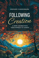 Following Creation: A More Sacred Path from Monday to Sunday