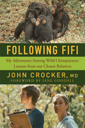 Following Fifi: My Adventures Among Wild Chimpanzees: Lessons from Our Closest Relatives