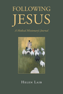 Following Jesus: A Medical Missionary's Journal