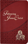 Following Jesus Christ: Prayers and Meditations on the Passion of Christ