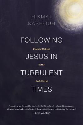 Following Jesus in Turbulent Times: Disciple-Making in the Arab World - Kashouh, Hikmat