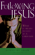 Following Jesus: What It Means to Live as a Christian
