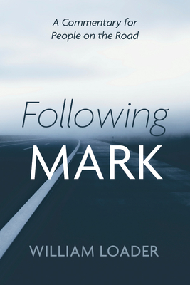 Following Mark: A Commentary for People on the Road - Loader, William