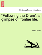 "Following the Drum": A Glimpse of Frontier Life.