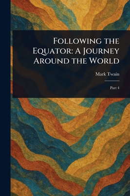 Following the Equator: A Journey Around the World - Twain, Mark