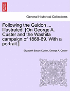 Following the Guidon ... Illustrated. [On George A. Custer and the Washita Campaign of 1868-69. with a Portrait.]