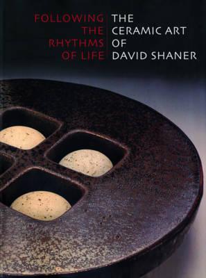 Following the Rhythms of Life: The Ceramic Art of David Shaner - Held, Peter (Editor)