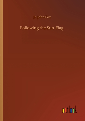 Following the Sun-Flag - Fox, John, Jr.